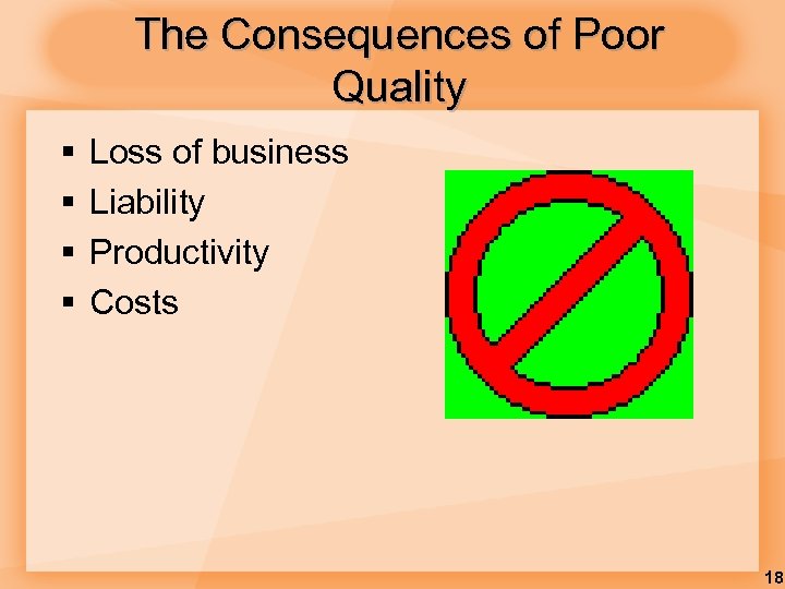 The Consequences of Poor Quality § § Loss of business Liability Productivity Costs 18