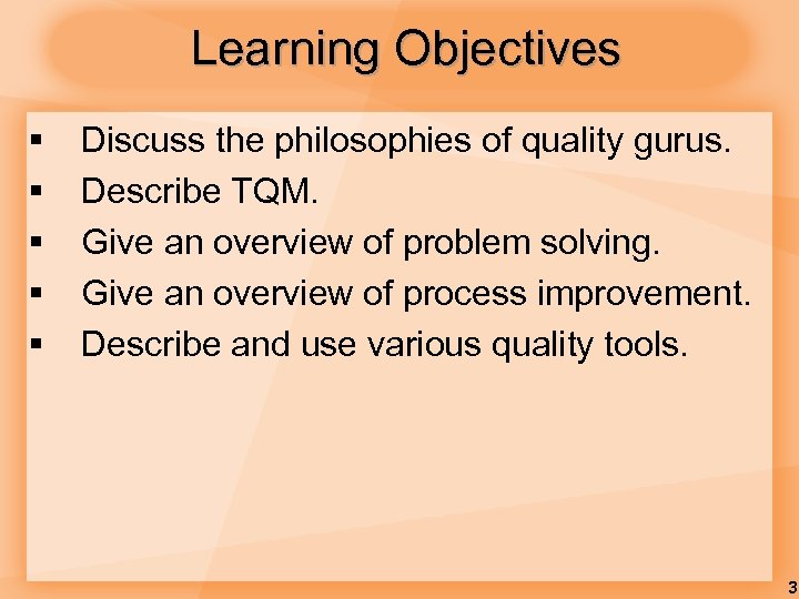 Learning Objectives § § § Discuss the philosophies of quality gurus. Describe TQM. Give