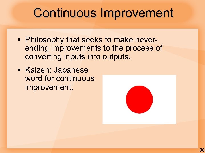 Continuous Improvement § Philosophy that seeks to make neverending improvements to the process of