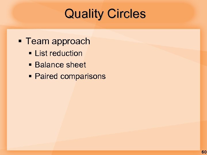 Quality Circles § Team approach § List reduction § Balance sheet § Paired comparisons
