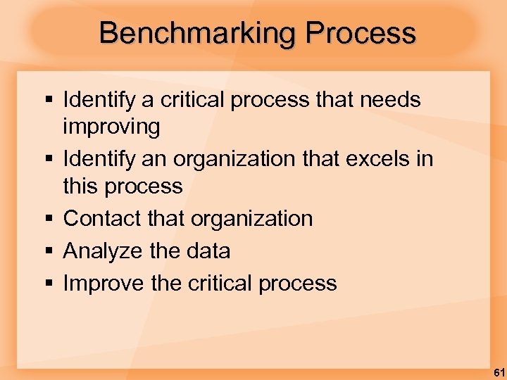 Benchmarking Process § Identify a critical process that needs improving § Identify an organization
