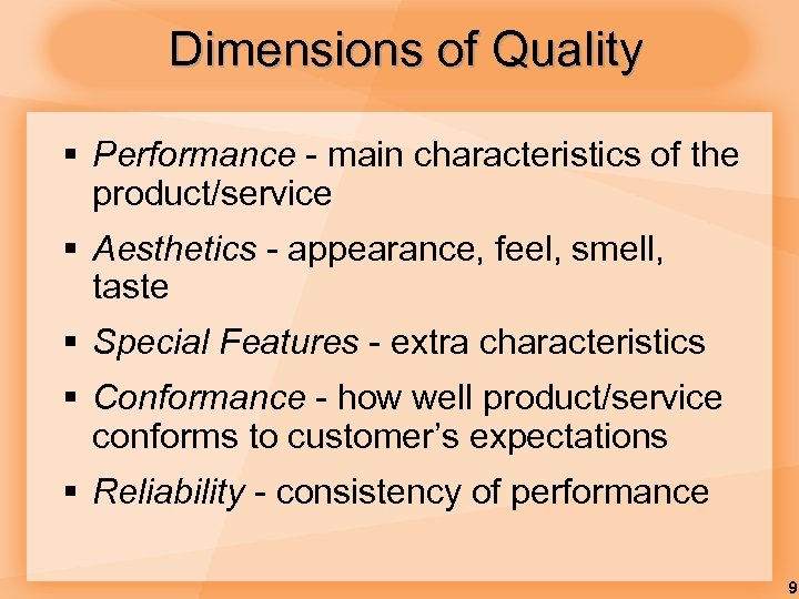 Dimensions of Quality § Performance - main characteristics of the product/service § Aesthetics -