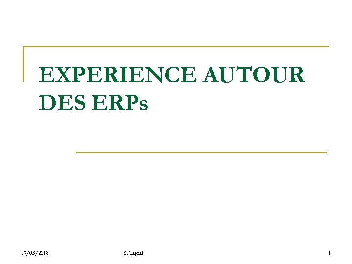 EXPERIENCE AUTOUR DES ERPs 17/03/2018 S. Gayral 1 