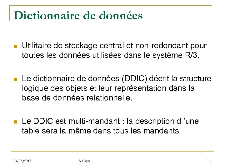 Dictionnaire de données n Utilitaire de stockage central et non-redondant pour toutes les données