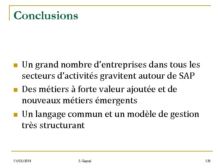 Conclusions n n n Un grand nombre d’entreprises dans tous les secteurs d’activités gravitent