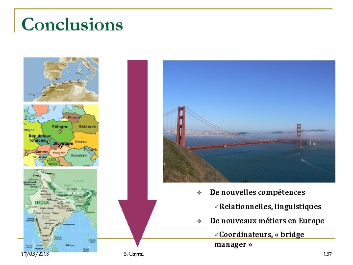 Conclusions v De nouvelles compétences üRelationnelles, linguistiques v De nouveaux métiers en Europe üCoordinateurs,