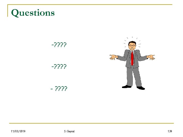 Questions -? ? ? ? - ? ? 17/03/2018 S. Gayral 138 
