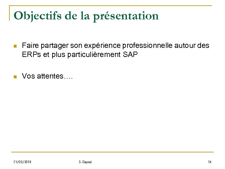 Objectifs de la présentation n Faire partager son expérience professionnelle autour des ERPs et