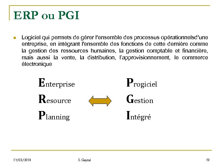 ERP ou PGI n Logiciel qui permets de gérer l'ensemble des processus opérationnelsd'une entreprise,