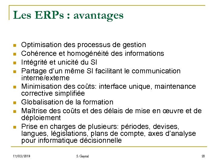 Les ERPs : avantages n n n n Optimisation des processus de gestion Cohérence