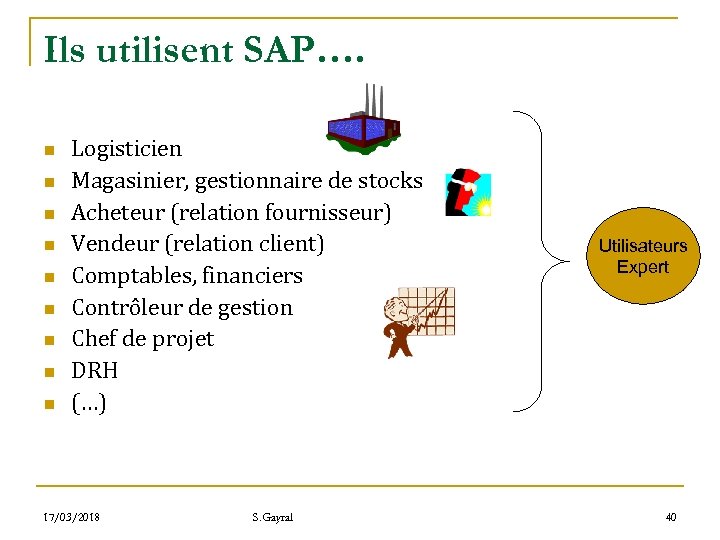 Ils utilisent SAP…. n n n n n Logisticien Magasinier, gestionnaire de stocks Acheteur