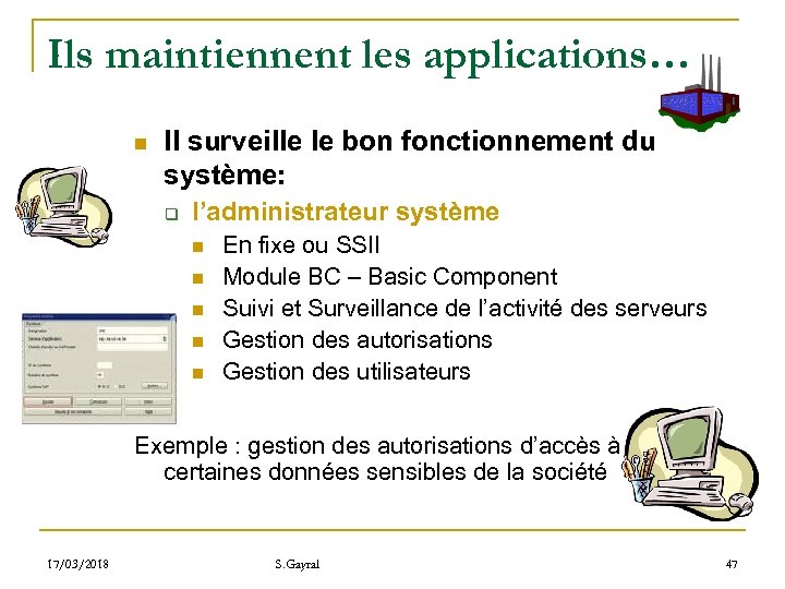 Ils maintiennent les applications… n Il surveille le bon fonctionnement du système: q l’administrateur