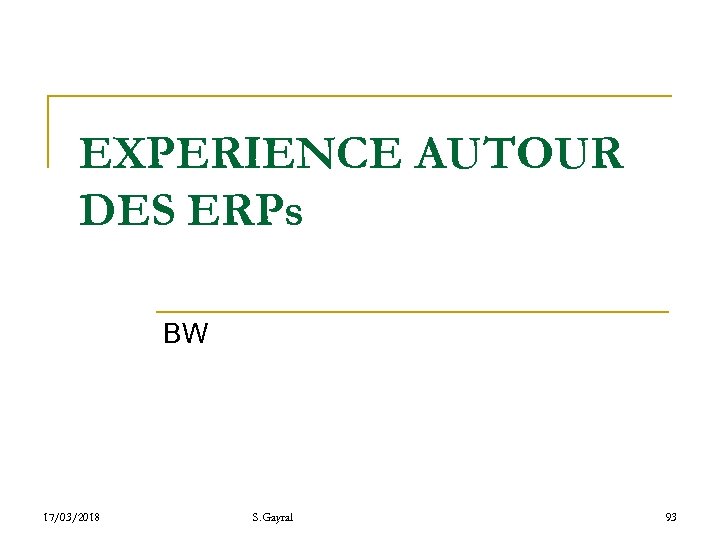 EXPERIENCE AUTOUR DES ERPs BW 17/03/2018 S. Gayral 93 