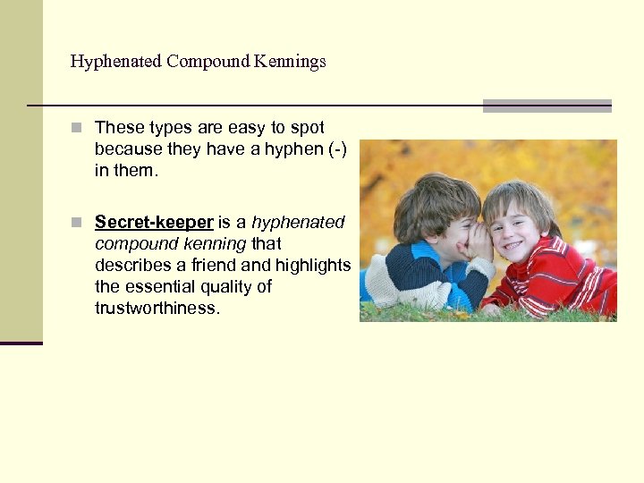 Hyphenated Compound Kennings n These types are easy to spot because they have a