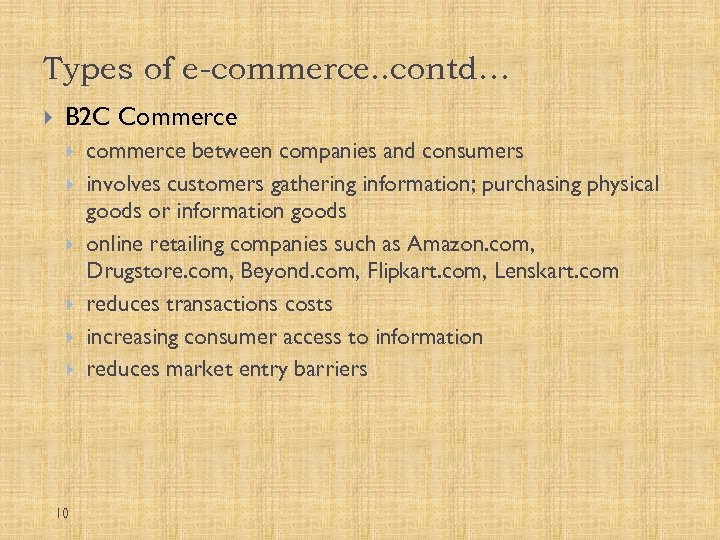 Types of e-commerce. . contd… B 2 C Commerce 10 commerce between companies and