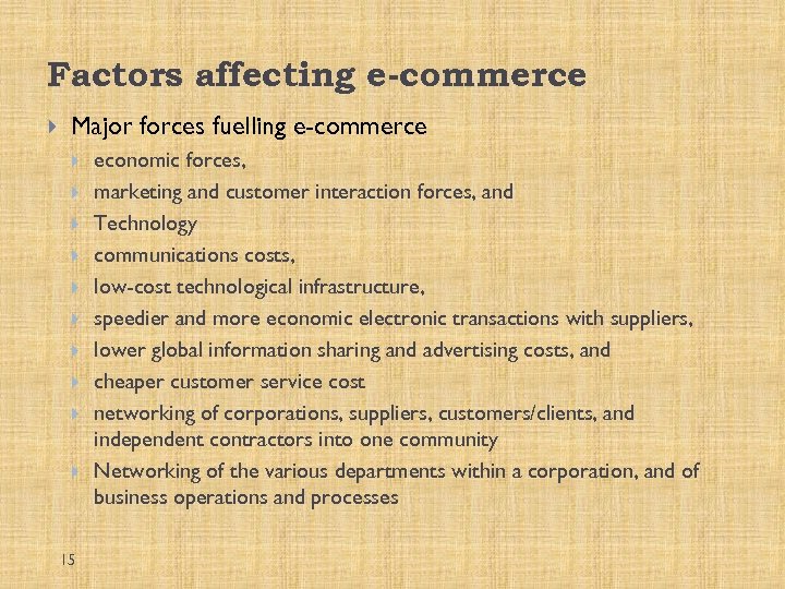 Factors affecting e-commerce Major forces fuelling e-commerce 15 economic forces, marketing and customer interaction