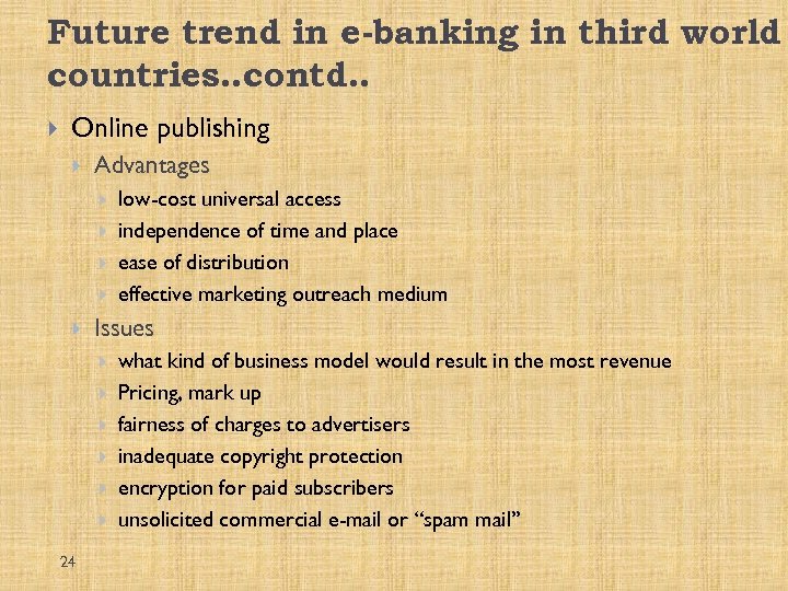 Future trend in e-banking in third world countries. . contd. . Online publishing Advantages