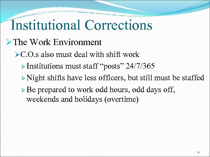 Institutional Corrections ØThe Work Environment ØC. O. s also must deal with shift work