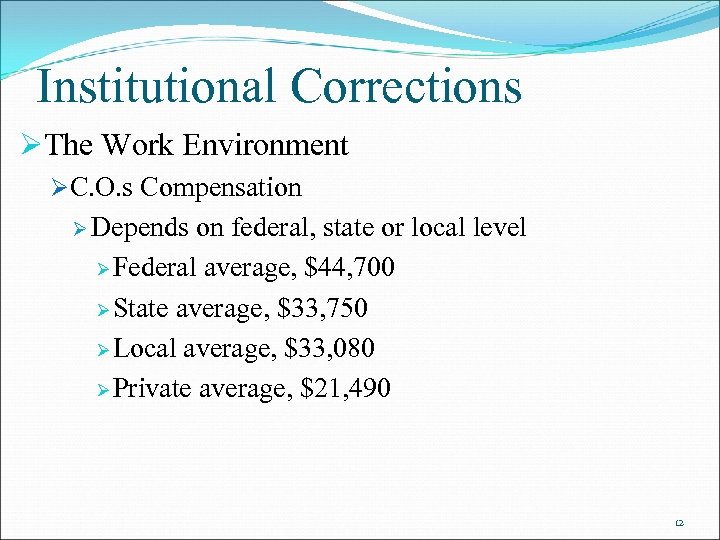 Institutional Corrections ØThe Work Environment ØC. O. s Compensation Ø Depends on federal, state