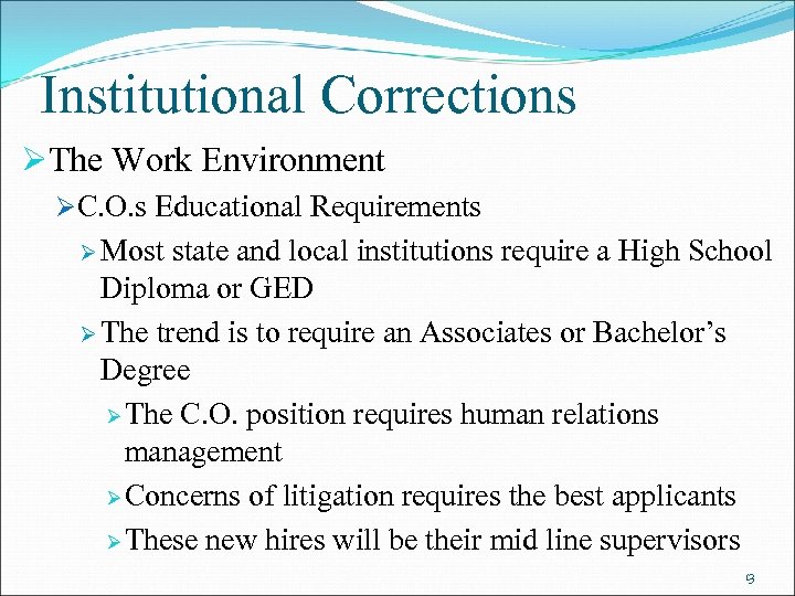 Institutional Corrections ØThe Work Environment ØC. O. s Educational Requirements Ø Most state and