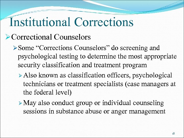 Institutional Corrections ØCorrectional Counselors ØSome “Corrections Counselors” do screening and psychological testing to determine