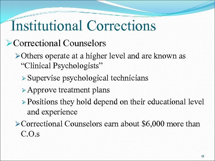 Institutional Corrections ØCorrectional Counselors ØOthers operate at a higher level and are known as