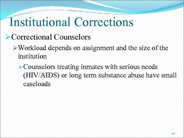 Institutional Corrections ØCorrectional Counselors ØWorkload depends on assignment and the size of the institution