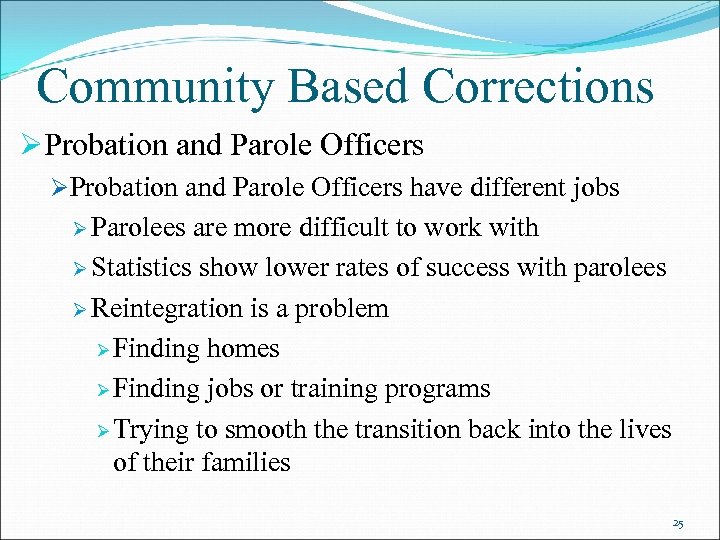 Community Based Corrections ØProbation and Parole Officers have different jobs Ø Parolees are more
