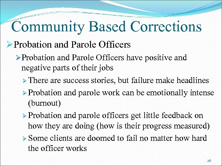 Community Based Corrections ØProbation and Parole Officers have positive and negative parts of their