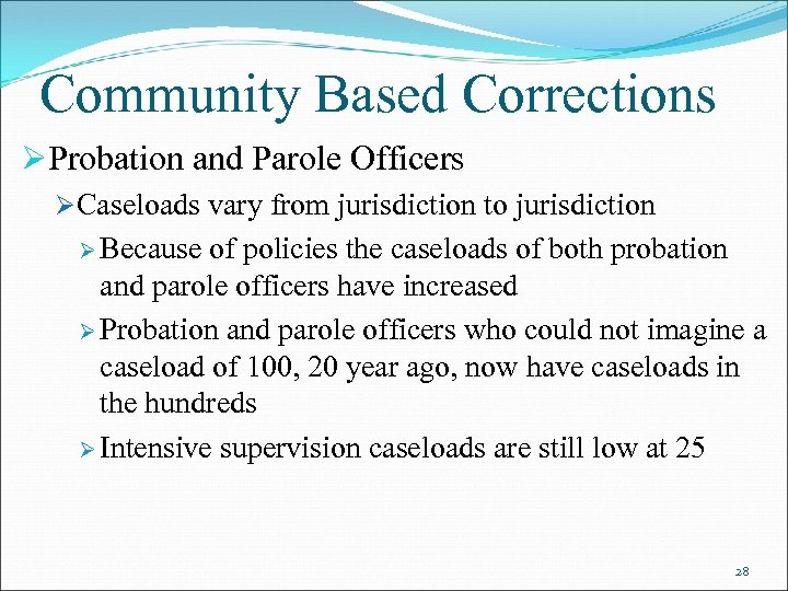 Community Based Corrections ØProbation and Parole Officers ØCaseloads vary from jurisdiction to jurisdiction Ø