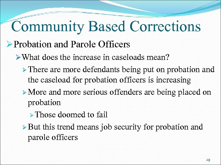 Community Based Corrections ØProbation and Parole Officers ØWhat does the increase in caseloads mean?