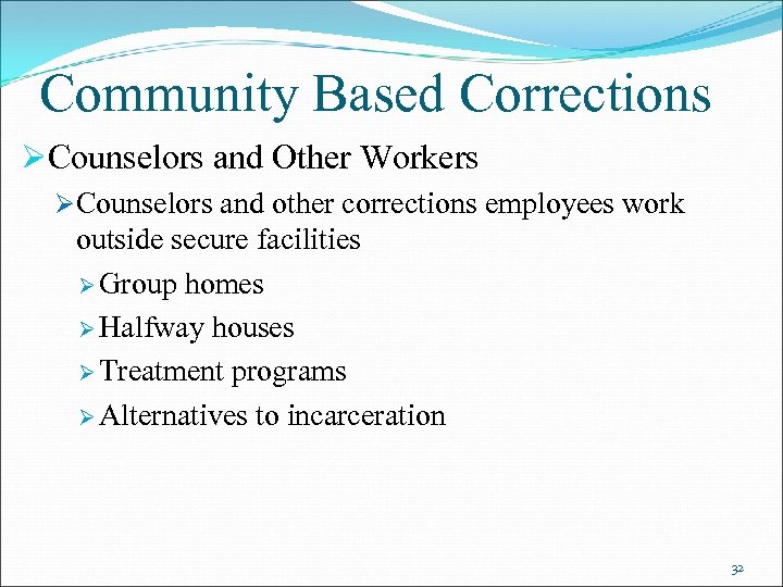 Community Based Corrections ØCounselors and Other Workers ØCounselors and other corrections employees work outside