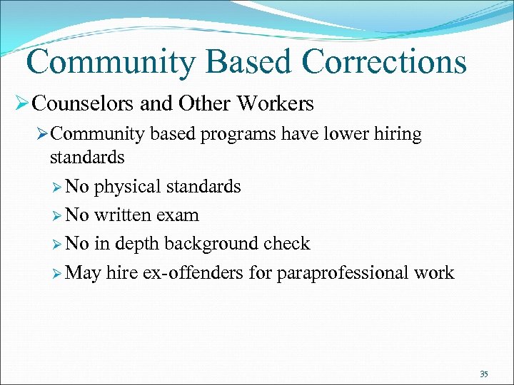 Community Based Corrections ØCounselors and Other Workers ØCommunity based programs have lower hiring standards