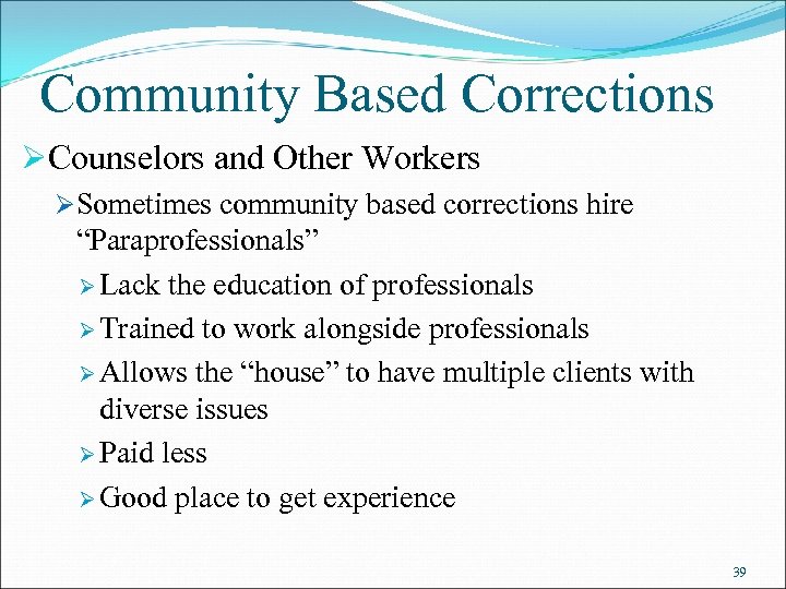 Community Based Corrections ØCounselors and Other Workers ØSometimes community based corrections hire “Paraprofessionals” Ø