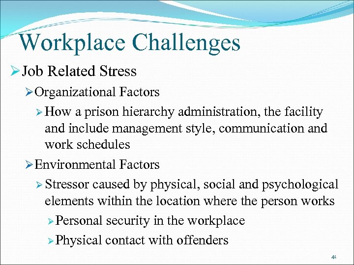 Workplace Challenges ØJob Related Stress ØOrganizational Factors Ø How a prison hierarchy administration, the