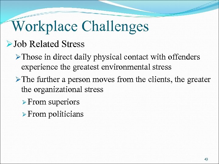 Workplace Challenges ØJob Related Stress ØThose in direct daily physical contact with offenders experience