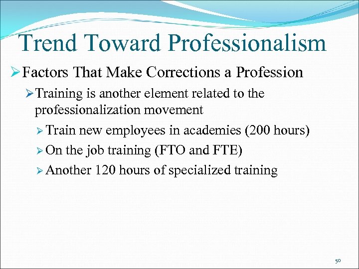 Trend Toward Professionalism ØFactors That Make Corrections a Profession ØTraining is another element related