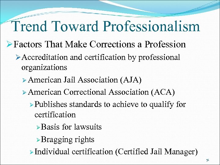 Trend Toward Professionalism ØFactors That Make Corrections a Profession ØAccreditation and certification by professional