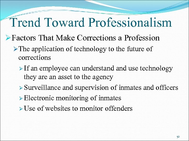 Trend Toward Professionalism ØFactors That Make Corrections a Profession ØThe application of technology to