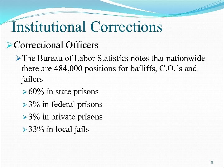 Institutional Corrections ØCorrectional Officers ØThe Bureau of Labor Statistics notes that nationwide there are