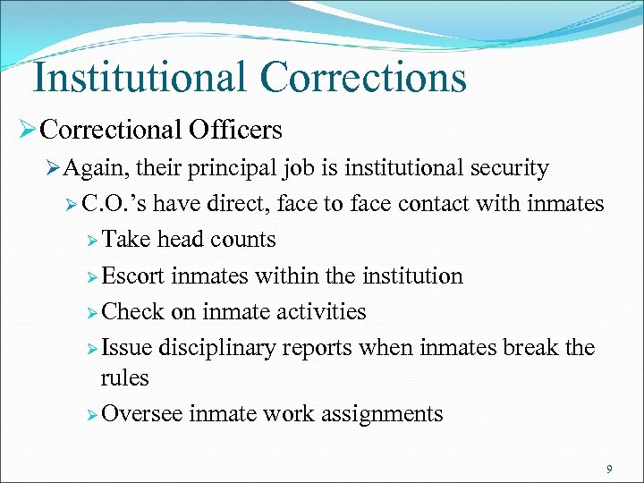 Institutional Corrections ØCorrectional Officers ØAgain, their principal job is institutional security Ø C. O.
