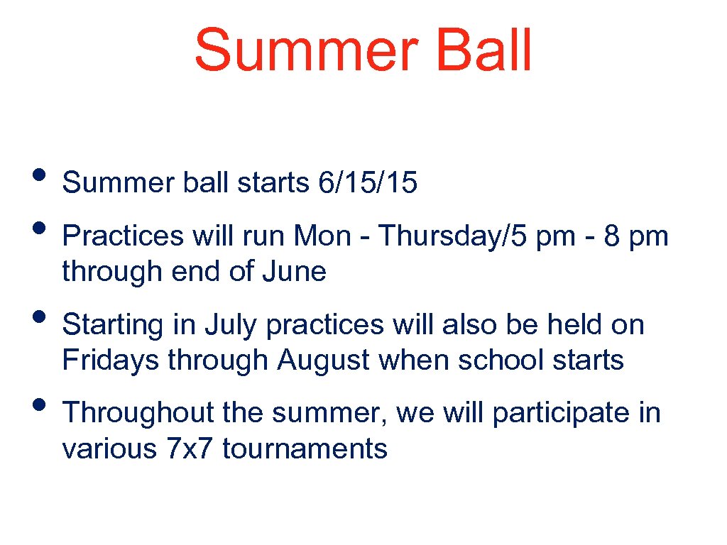 Summer Ball • Summer ball starts 6/15/15 • Practices will run Mon - Thursday/5