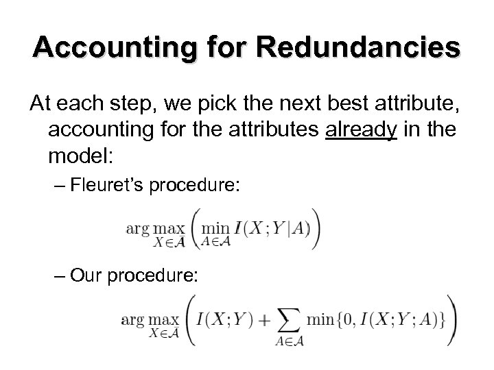 Accounting for Redundancies At each step, we pick the next best attribute, accounting for