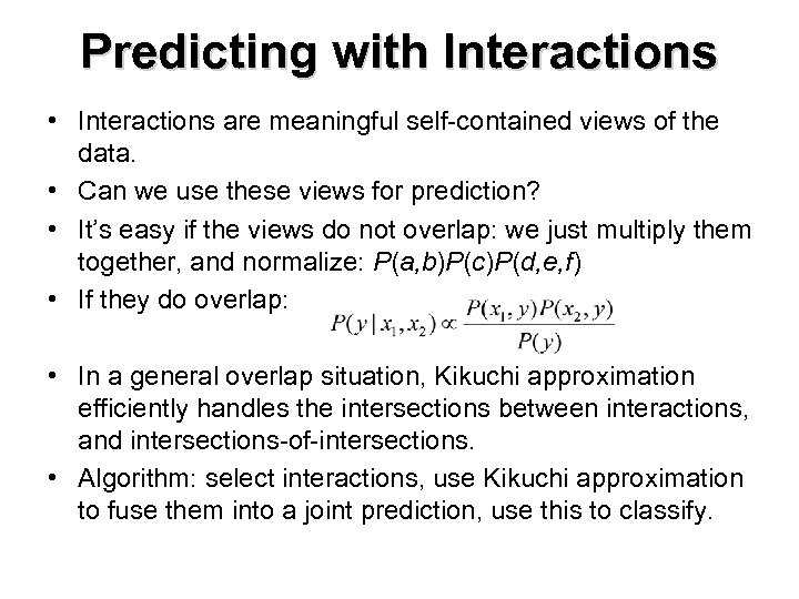Predicting with Interactions • Interactions are meaningful self-contained views of the data. • Can