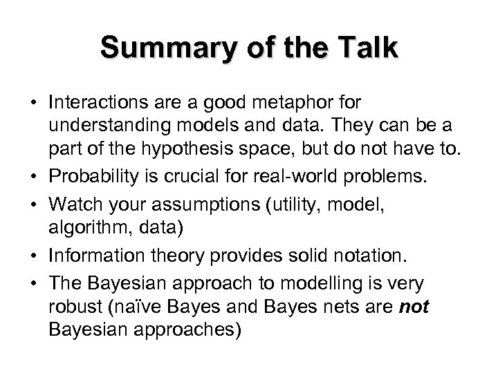 Summary of the Talk • Interactions are a good metaphor for understanding models and