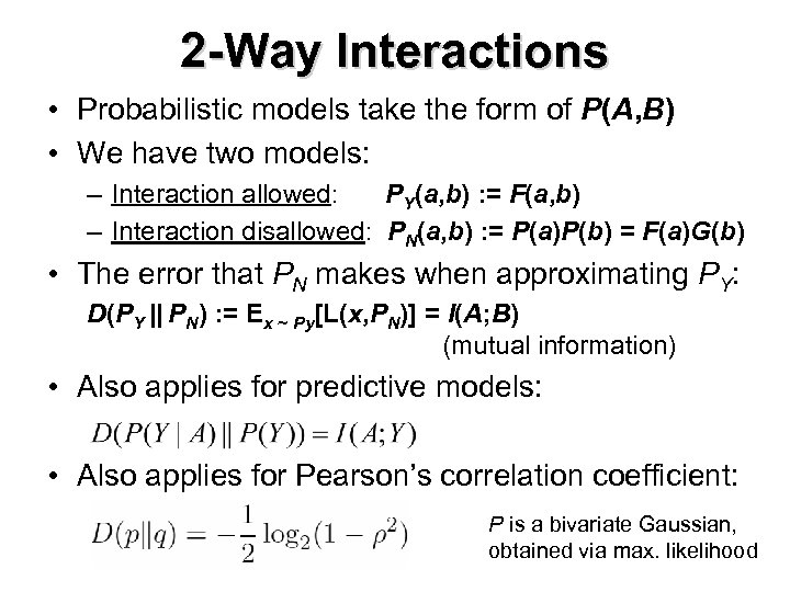 2 -Way Interactions • Probabilistic models take the form of P(A, B) • We