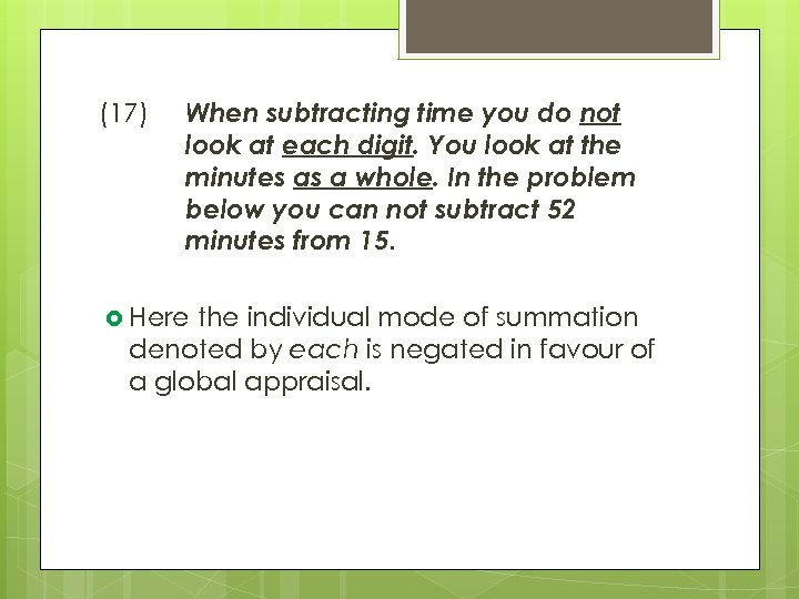 (17) When subtracting time you do not look at each digit. You look at