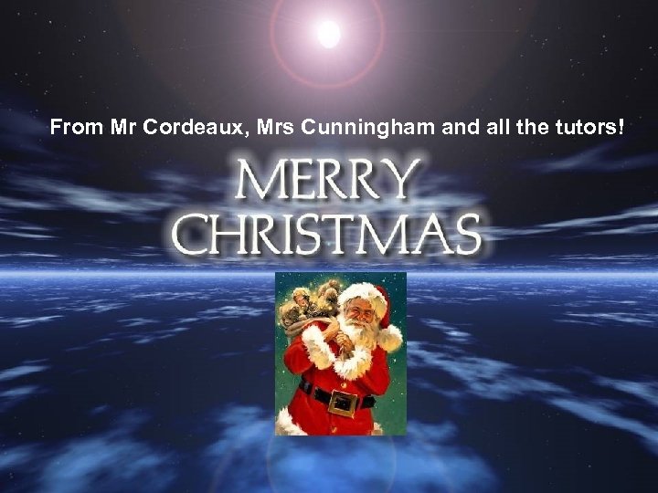 From Mr Cordeaux, Mrs Cunningham and all the tutors! 