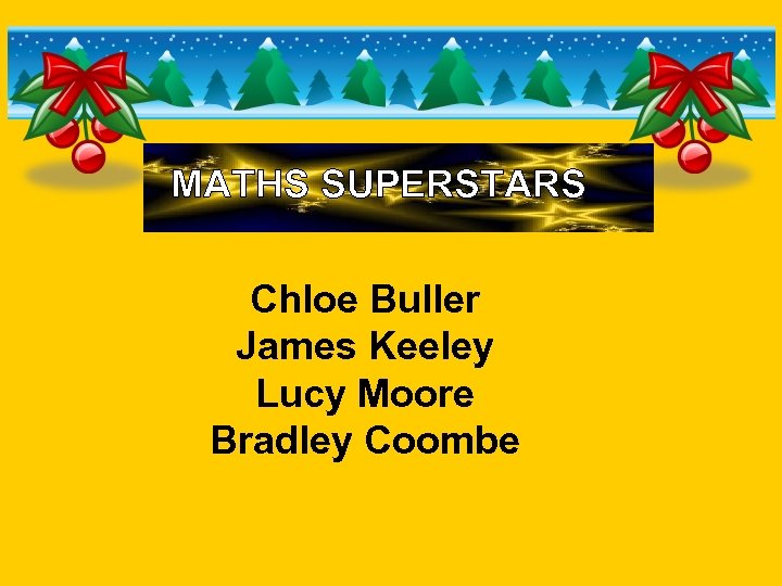 MATHS SUPERSTARS Chloe Buller James Keeley Lucy Moore Bradley Coombe 