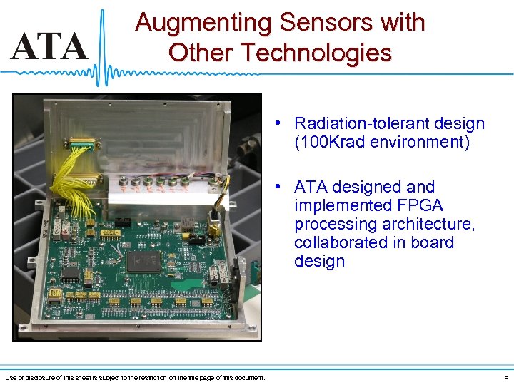 Augmenting Sensors with Other Technologies • Radiation-tolerant design (100 Krad environment) • ATA designed